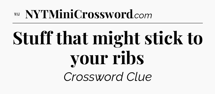 Stuff that might stick to your ribs - WSJ Crossword