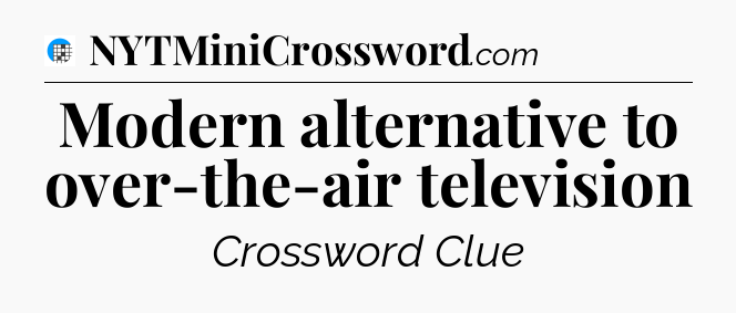 Modern alternative to over-the-air television Crossword Clue