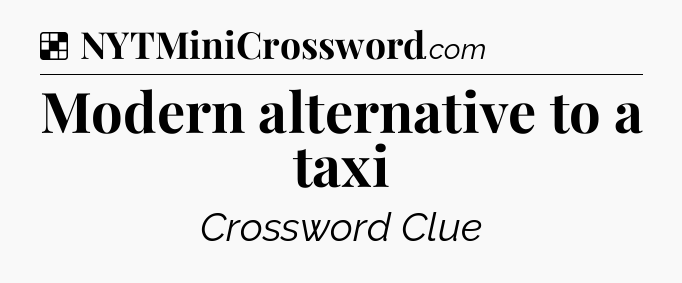 Solution: Modern alternative to a taxi - NYT Crossword