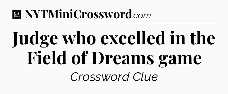 Judge who excelled in the Field of Dreams game - LA Times Crossword