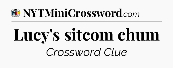 Lucy's sitcom chum Crossword Clue