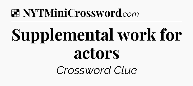 Solution: Supplemental work for actors - NYT Crossword