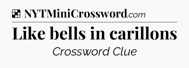 Solution: Like bells in carillons - NYT Crossword