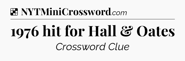 Solution: 1976 hit for Hall & Oates - NYT Crossword