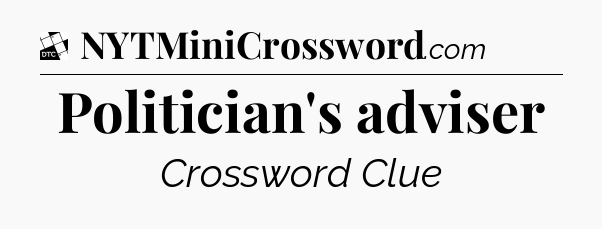 Politician's adviser - Daily Themed Classic Crossword