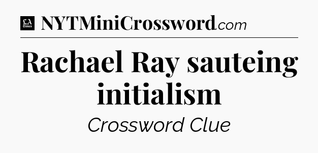 Rachael Ray sauteing initialism - LA Times Crossword