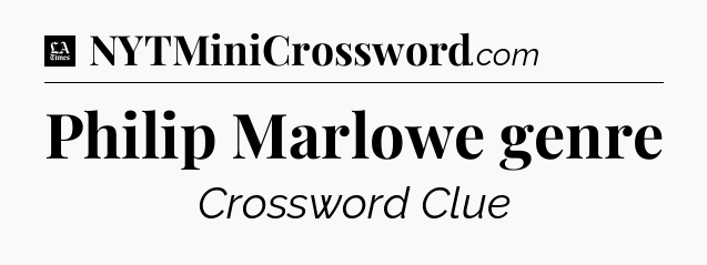 Philip Marlowe genre - LA Times Crossword