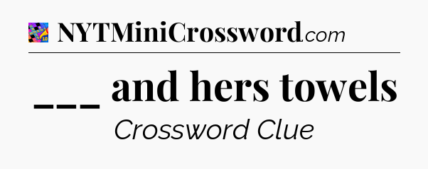 ___ and hers towels Crossword Clue