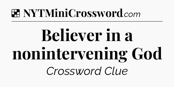 Solution: Believer in a nonintervening God - NYT Crossword