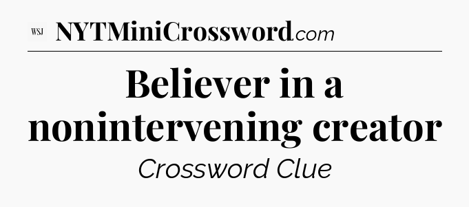 Believer in a nonintervening creator - WSJ Crossword