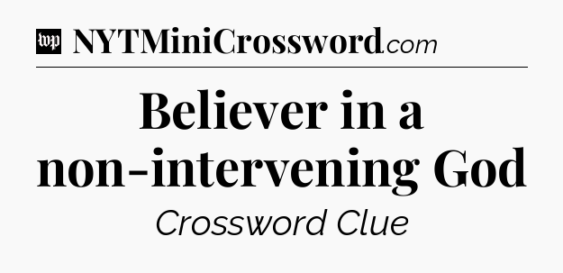Believer in a non-intervening God Crossword Clue