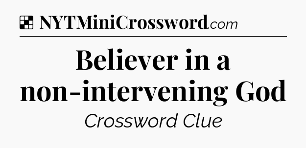 Solution: Believer in a non-intervening God - NYT Crossword
