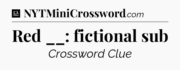 Red __: fictional sub - LA Times Crossword