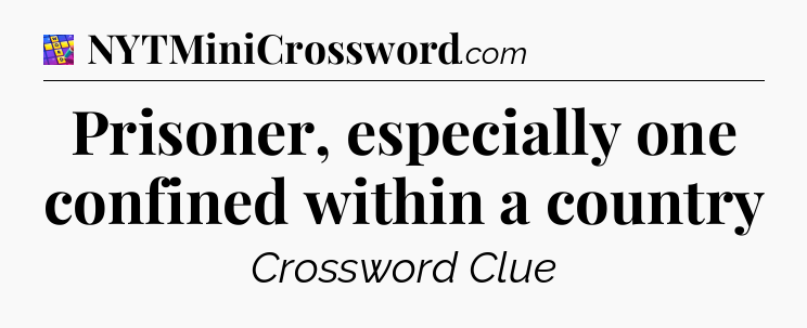 Prisoner, especially one confined within a country Codycross