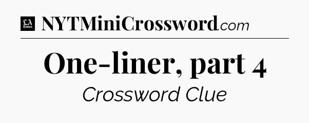 One-liner, part 4 - LA Times Crossword