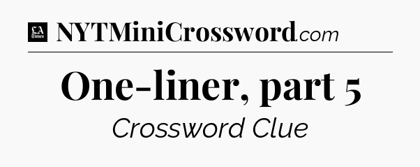 One-liner, part 5 - LA Times Crossword