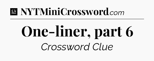 One-liner, part 6 - LA Times Crossword
