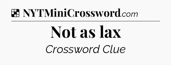 Solution: Not as lax - NYT Crossword