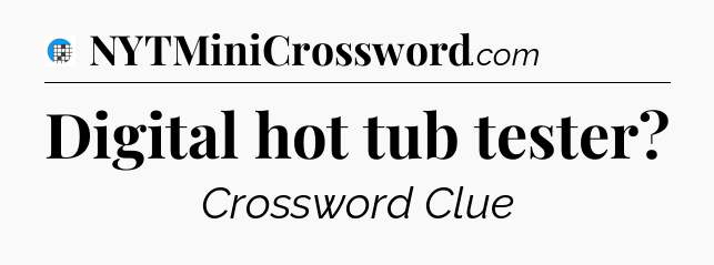 Digital hot tub tester Crossword Clue