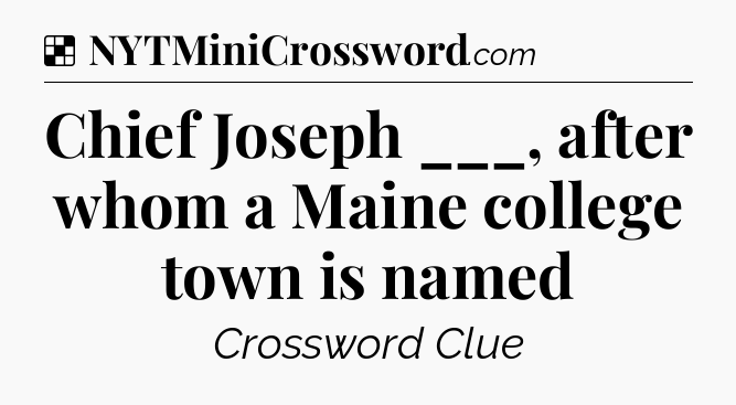 Solution: Chief Joseph ___, after whom a Maine college town is named - NYT Crossword