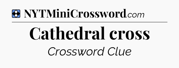 Solution: Cathedral cross - NYT Mini Crossword