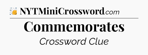 Commemorates  - 7 Little Words