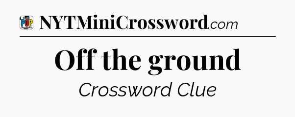 Off the ground Crossword Clue