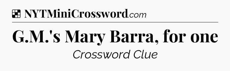 Solution: G.M.'s Mary Barra, for one - NYT Crossword