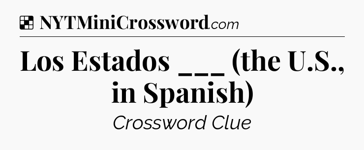 Solution: Los Estados ___ (the U.S., in Spanish) - NYT Crossword