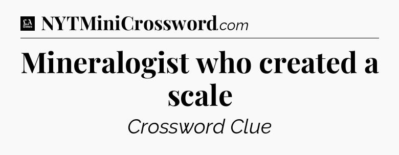 Mineralogist who created a scale - LA Times Crossword