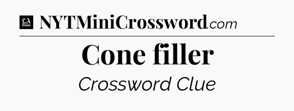 Cone filler - LA Times Crossword