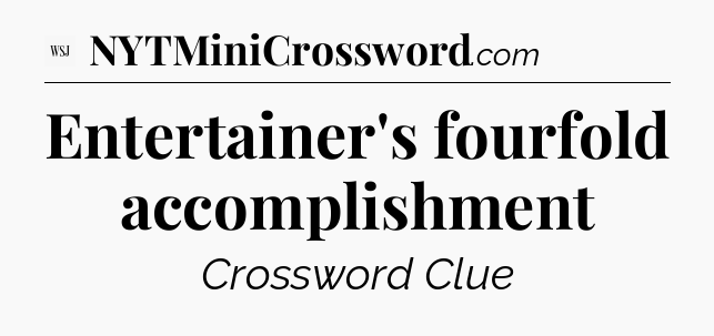 Entertainer's fourfold accomplishment - WSJ Crossword