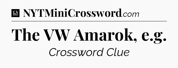 The VW Amarok, e.g - LA Times Crossword