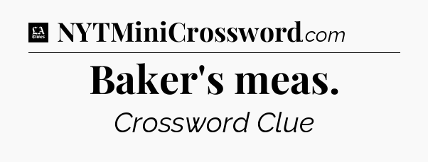 Baker's meas - LA Times Crossword