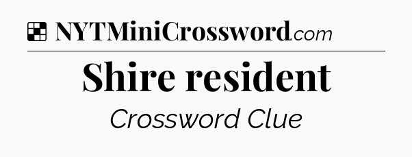 Solution: Shire resident - NYT Crossword
