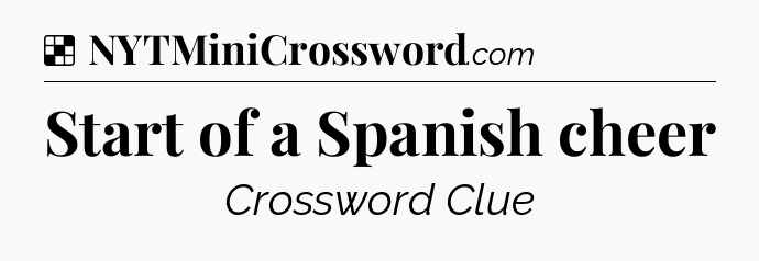 Solution: Start of a Spanish cheer - NYT Crossword
