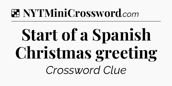 Solution: Start of a Spanish Christmas greeting - NYT Crossword