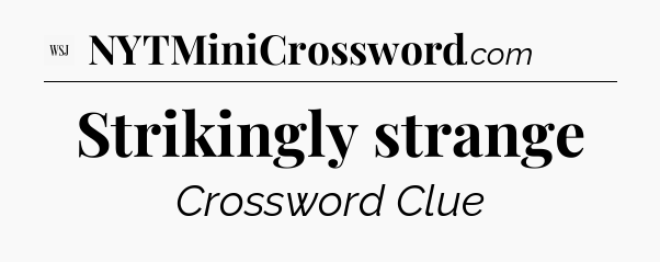 Strikingly strange - WSJ Crossword