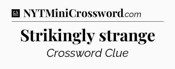 Strikingly strange - LA Times Crossword