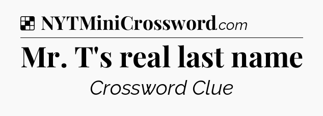 Solution: Mr. T's real last name - NYT Crossword
