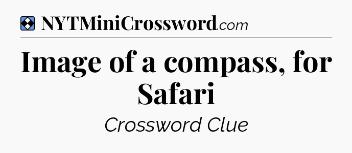 Solution: Image of a compass, for Safari - NYT Mini Crossword