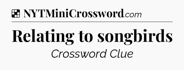 Solution: Relating to songbirds - NYT Crossword