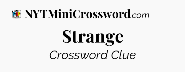 Strange Crossword Clue