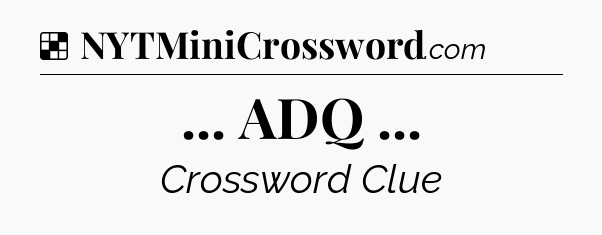 Solution: ... ADQ  - NYT Crossword