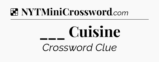 Solution: ___ Cuisine - NYT Crossword