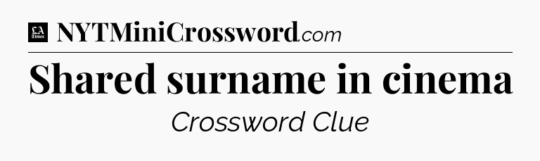 Shared surname in cinema - LA Times Crossword
