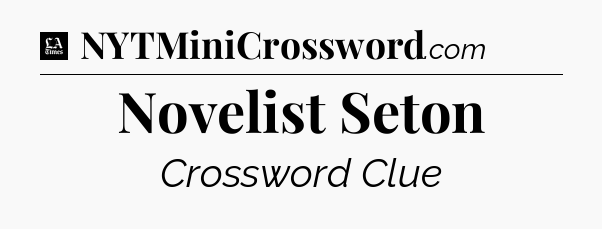 Novelist Seton - LA Times Crossword