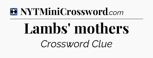 Solution: Lambs' mothers - NYT Mini Crossword