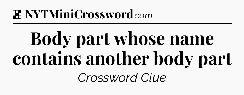 Solution: Body part whose name contains another body part - NYT Crossword