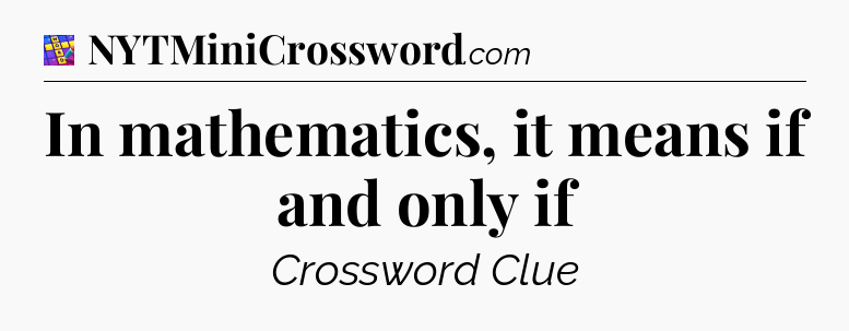 In mathematics, it means if and only if Codycross